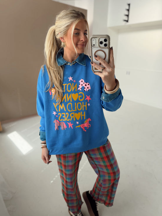 Not Gonna Hold My Horses Sweatshirt